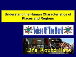 Understand the Human Characteristics of Places and Regions 