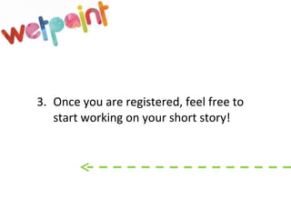 3. Once you are registered, feel free to start working on your short story! 