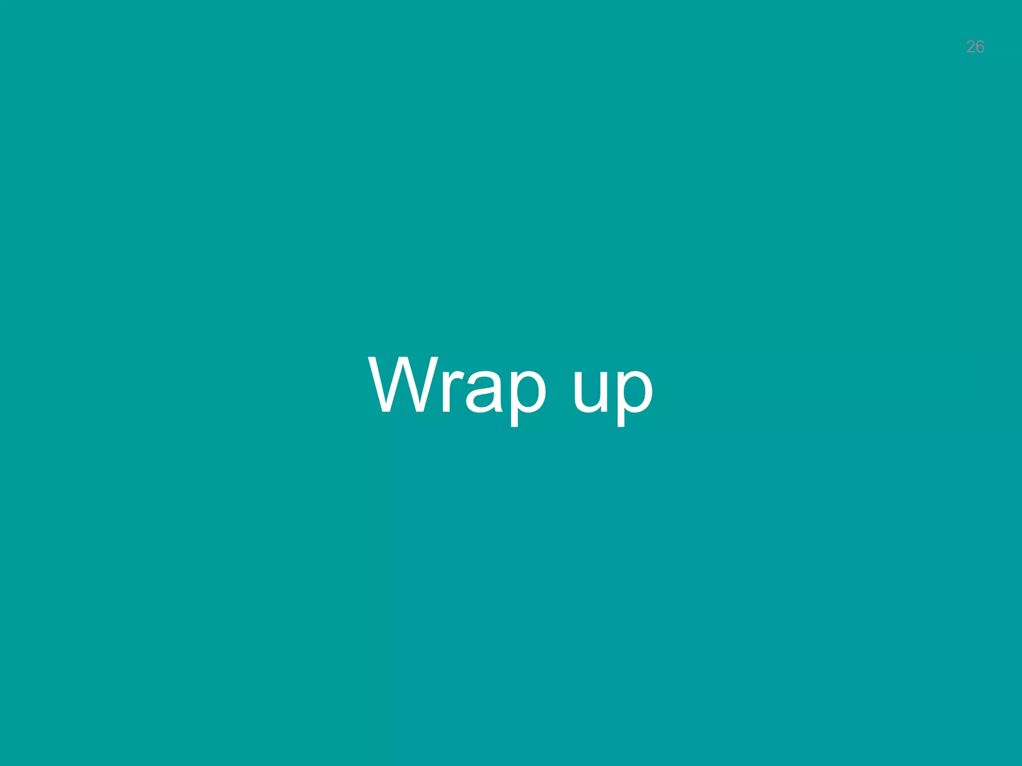 Wrap up 
26 
 
