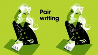 Pair writing at SSF
• 2 pair writing workshops
• 10-12 people in total
• We paired web, UX and communications advisors and...