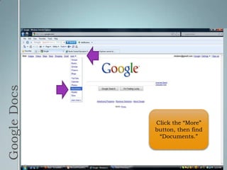 Google DocsClick the “More” button, then find “Documents.”