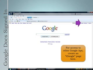 Google Docs Signed InFor access to other Google Aps, create an “iGoogle” page here.