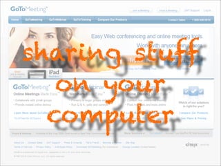 sharing stuff
   on your
  computer
 