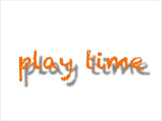play time
 