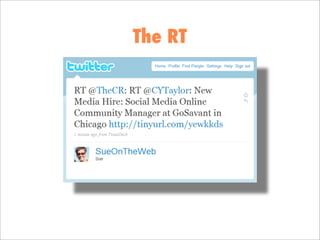 The RT



the retweet
 