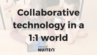 Collaborative
technology in a
1:1 world
 