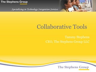 Collaborative Tools Tammy Stephens CEO, The Stephens Group LLC