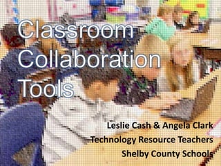 Leslie Cash & Angela Clark
Technology Resource Teachers
        Shelby County Schools
 