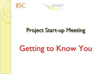 Project Start-up Meeting Getting to Know You 