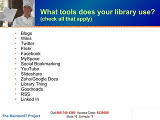 What tools does your library use?  (check all that apply) Blogs Wikis Twitter Flickr Facebook MySpace Social Bookmarking YouTube Slideshare Zoho/Google Docs Library Thing Goodreads RSS Linked In 
