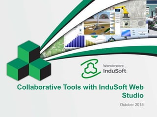 Collaborative Tools with InduSoft Web
Studio
October 2015
 