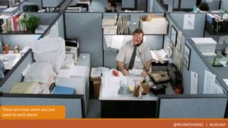 There are times when you just 
need to work alone! 
@REVNATHANIEL | #UXCAM 
 