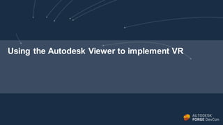 Using the Autodesk Viewer to implement VR
 