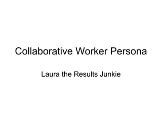 Collaborative Worker Persona Laura the Results Junkie 