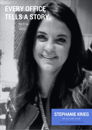 STEPHANIE KRIEG
H R C U L T U R E C L U B
EVERY OFFICE
TELLS A STORY.
T w i t t e r @ H R C u l t u r e C l u b
 