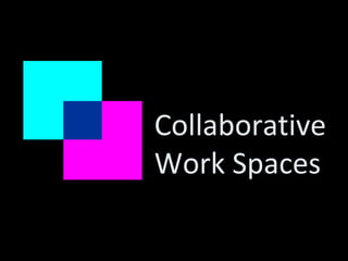 Collaborative Work Spaces 