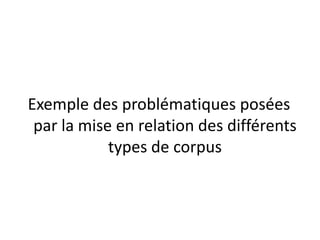 Exemple des problématiques posées
par la mise en relation des différents
types de corpus

 