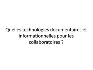 Quelles technologies documentaires et
informationnelles pour les
collaboratoires ?

 