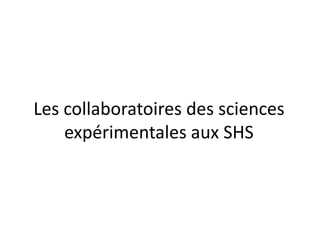 Les collaboratoires des sciences
expérimentales aux SHS

 