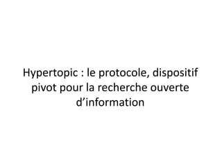 Hypertopic : le protocole, dispositif
pivot pour la recherche ouverte
d’information

 