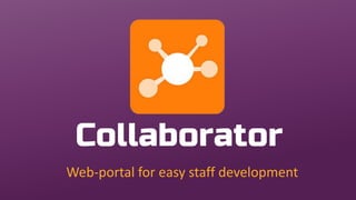 Collaborator
Web-portal for easy staff development
 