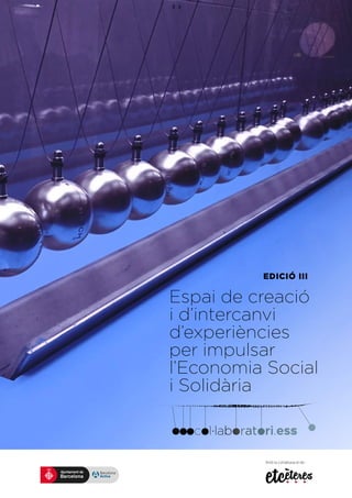 Espai de creació
i d’intercanvi
d’experiències
per impulsar
l’Economia Social
i Solidària
EDICIÓ III
Amb la col·laboració de:
 