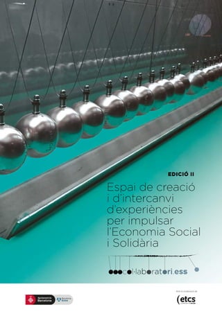 Espai de creació
i d’intercanvi
d’experiències
per impulsar
l’Economia Social
i Solidària
Amb la col·laboració de:
EDICIÓ II
 