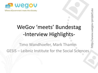 WeGov ‘meets’ Bundestag-Interview Highlights- TimoWandhoefer, Mark Thamm GESIS – Leibniz Institute for the Social Sciences 