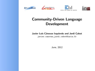 Community-Driven Language
     Development

Javier Luis C´novas Izquierdo and Jordi Cabot
             a
     javier.canovas,jordi.cabot@inria.fr




                 June, 2012
 
