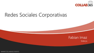 Online Conference
June 17th and 18th 2015
WWW.COLLAB365.EVENTS
Redes Sociales Corporativas
 