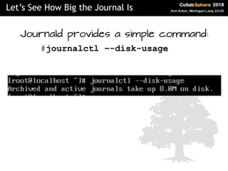 Journald provides a simple command:
#journalctl –-disk-usage
Let’s See How Big the Journal Is
 