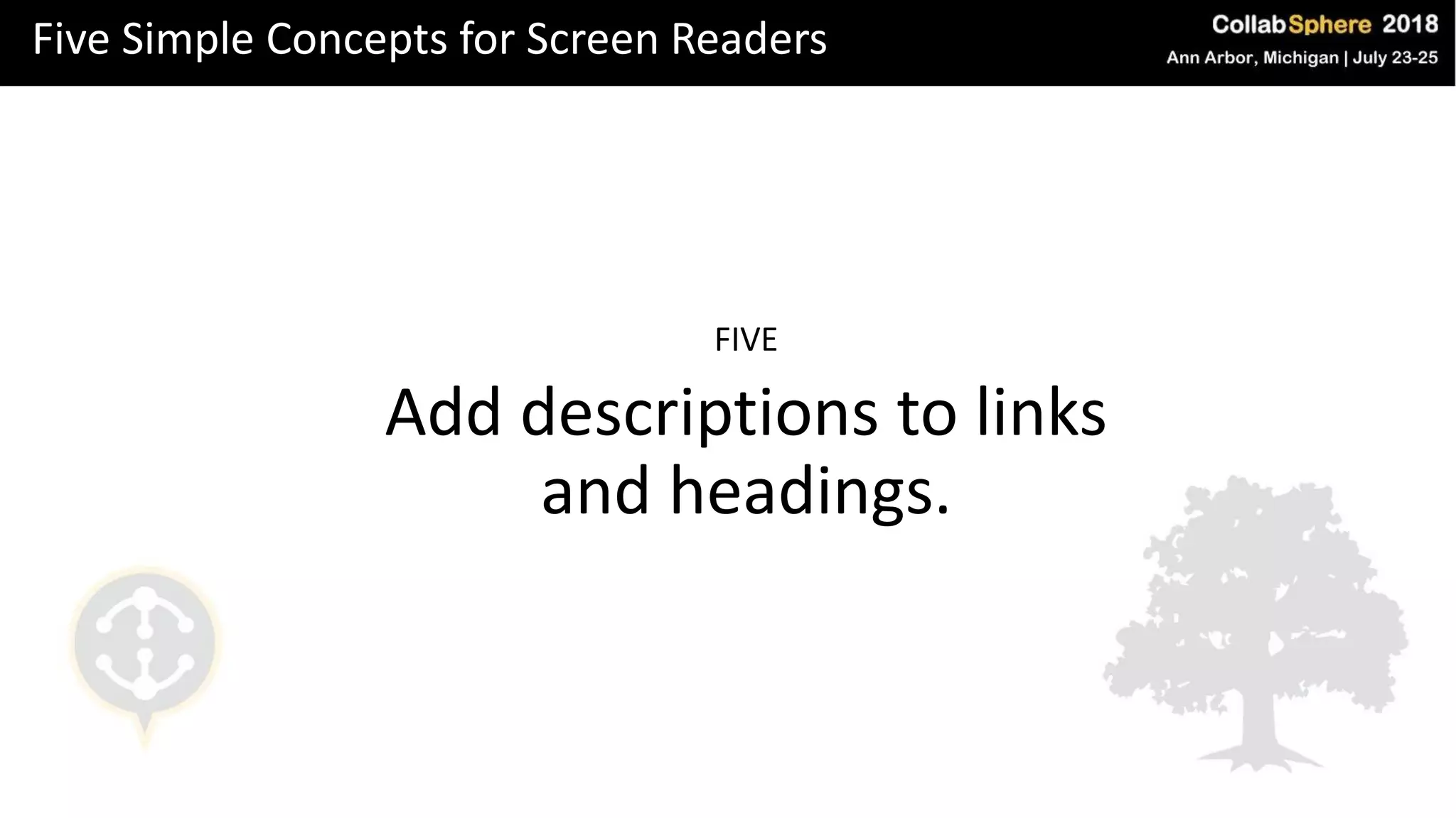 Five Simple Concepts for Screen Readers
FIVE
Add descriptions to links
and headings.
 