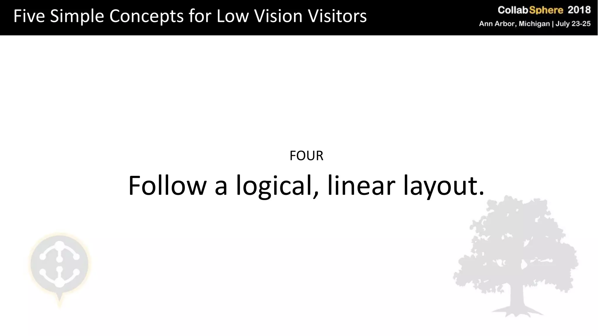 Five Simple Concepts for Low Vision Visitors
FOUR
Follow a logical, linear layout.
 