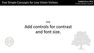 Five Simple Concepts for Low Vision Visitors
ONE
Add controls for contrast
and font size.
 