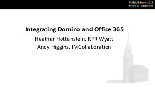 Integrating Domino and Office 365
Heather Hottenstein, RPR Wyatt
Andy Higgins, IMCollaboration
 