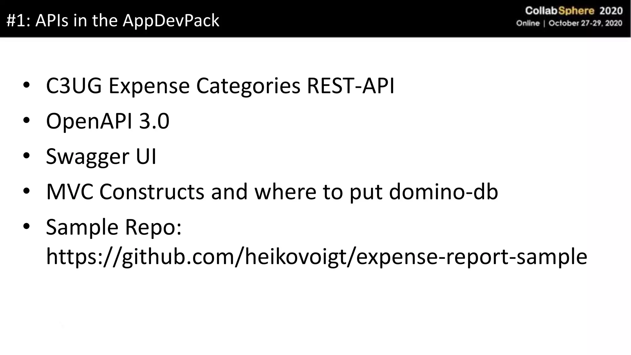 • C3UG Expense Categories REST-API
• OpenAPI 3.0
• Swagger UI
• MVC Constructs and where to put domino-db
• Sample Repo:
https://github.com/heikovoigt/expense-report-sample
#1: APIs in the AppDevPack
 
