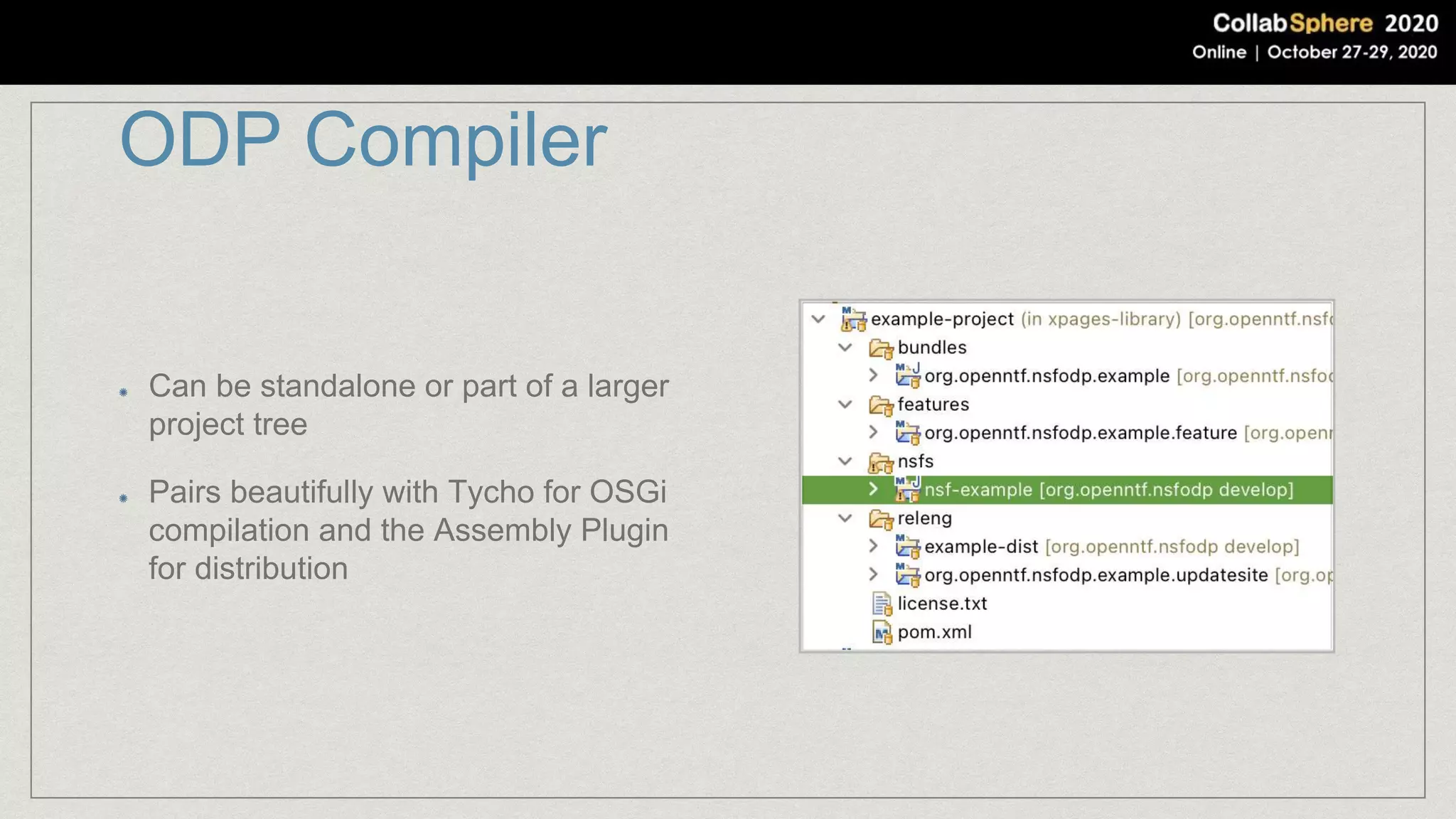 ODP Compiler
Can be standalone or part of a larger
project tree
Pairs beautifully with Tycho for OSGi
compilation and the Assembly Plugin
for distribution
 