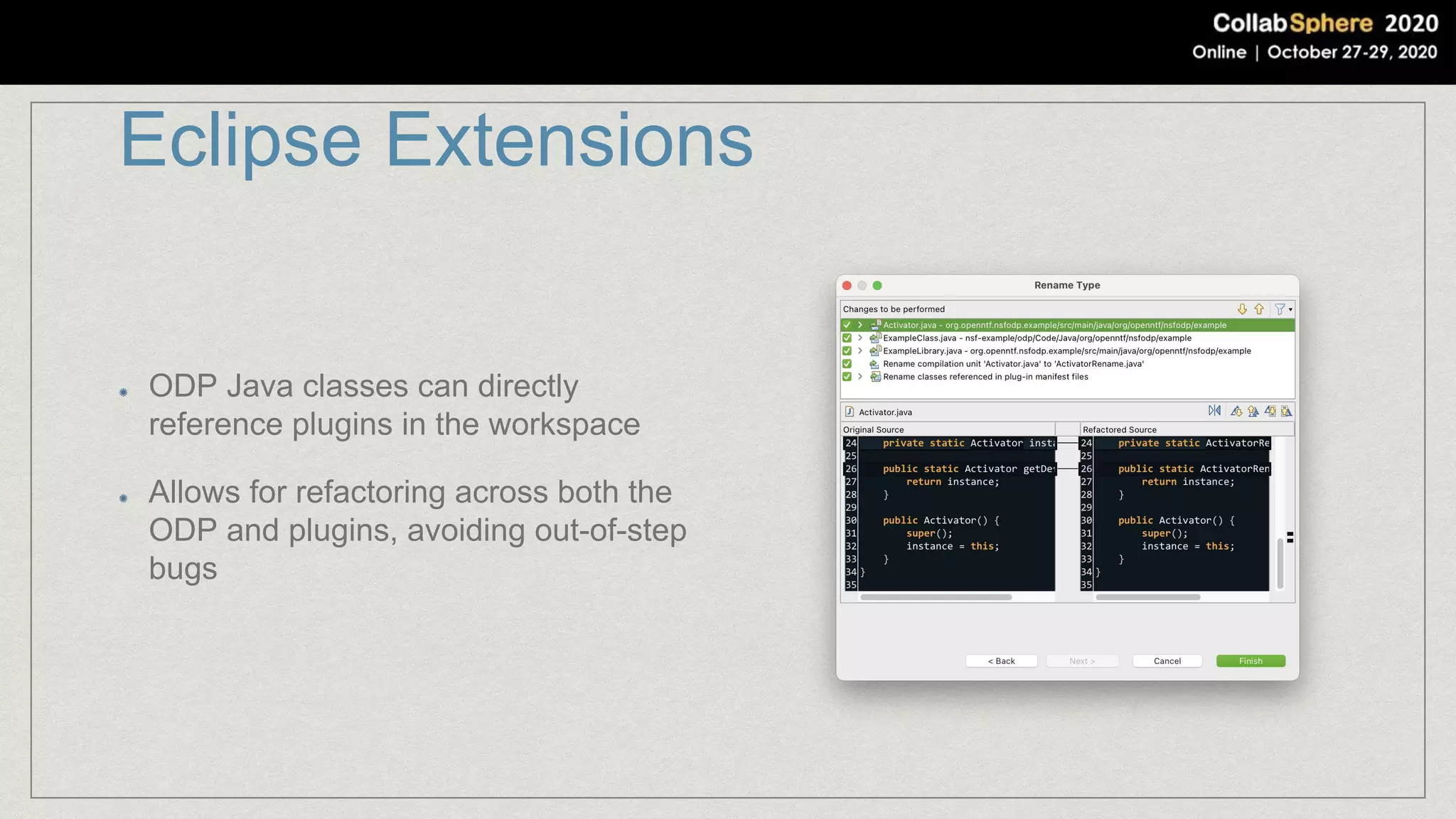 Eclipse Extensions
ODP Java classes can directly
reference plugins in the workspace
Allows for refactoring across both the
ODP and plugins, avoiding out-of-step
bugs
 