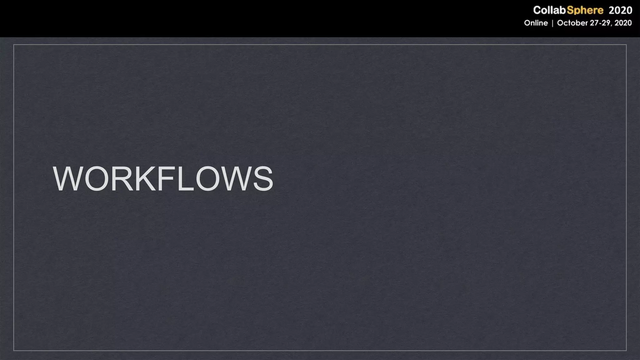 WORKFLOWS
 