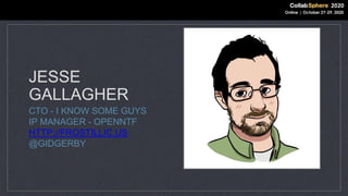 JESSE
GALLAGHER
CTO - I KNOW SOME GUYS
IP MANAGER - OPENNTF
HTTP://FROSTILLIC.US
@GIDGERBY
 
