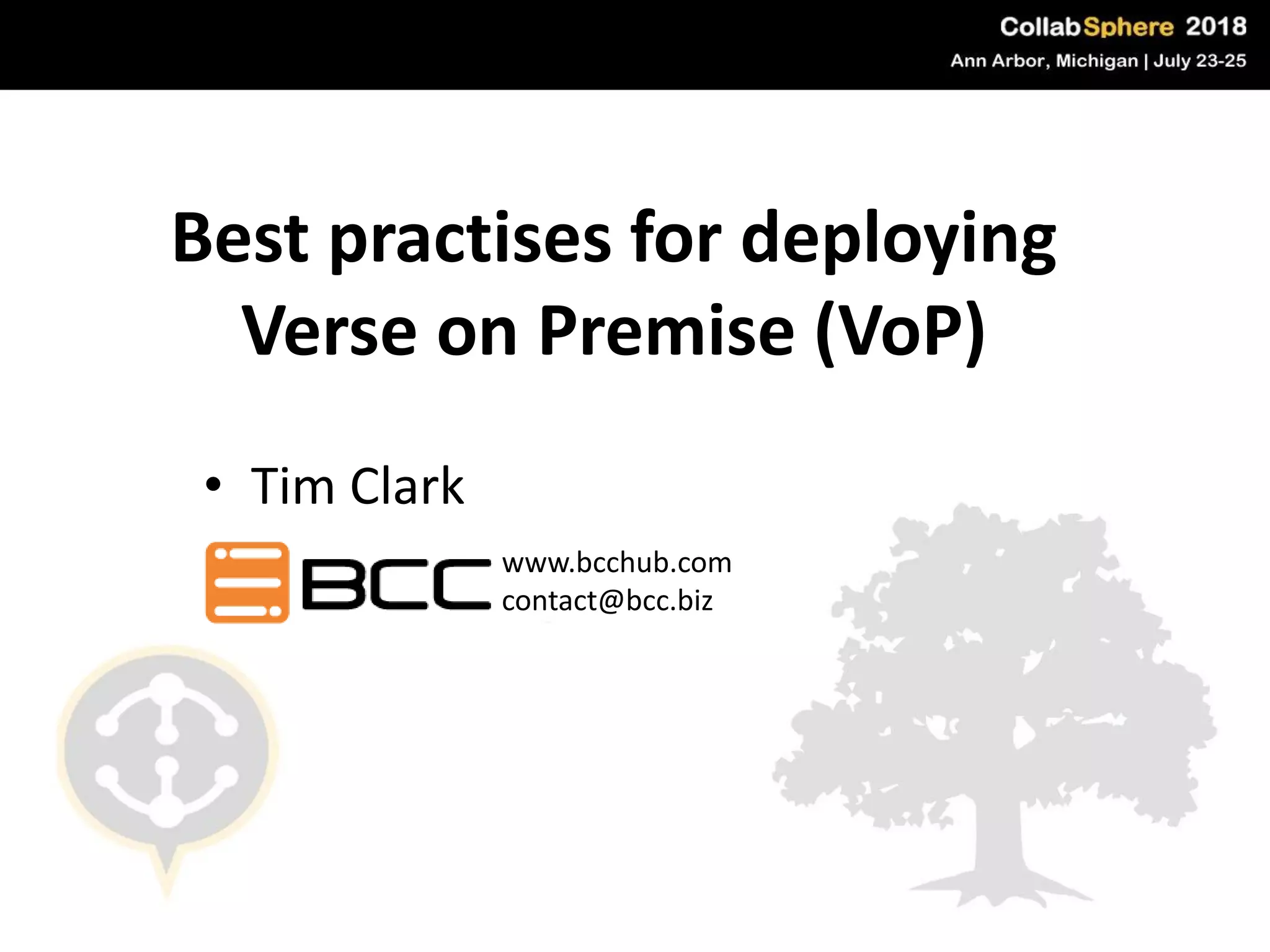 Best practises for deploying
Verse on Premise (VoP)
• Tim Clark
www.bcchub.com
contact@bcc.biz
 
