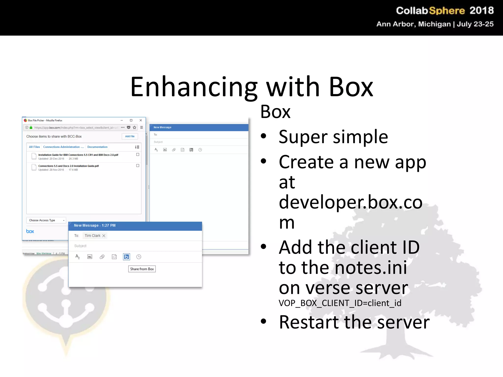 Enhancing with Box
Box
• Super simple
• Create a new app
at
developer.box.co
m
• Add the client ID
to the notes.ini
on verse server
VOP_BOX_CLIENT_ID=client_id
• Restart the server
#engageug
 