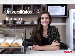 Como aumentar o
faturamento?
Universitários
Almoço