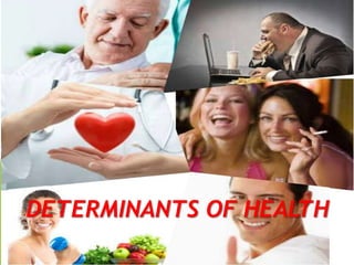 DETERMINANTS OF HEALTH
 