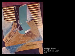 Georges Braque
“Fruitdish and Glass”
1912
 
