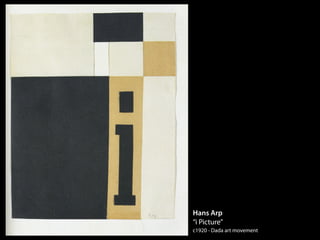 Hans Arp
“i Picture”
c1920 - Dada art movement
 