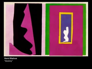 Henri Matisse
“Destiny”
 