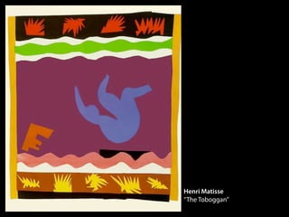 Henri Matisse
“The Toboggan”
 