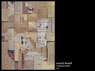 Launa D. Romoﬀ
“Untitled #289”
2007
 