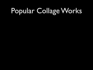 Popular Collage Works
 